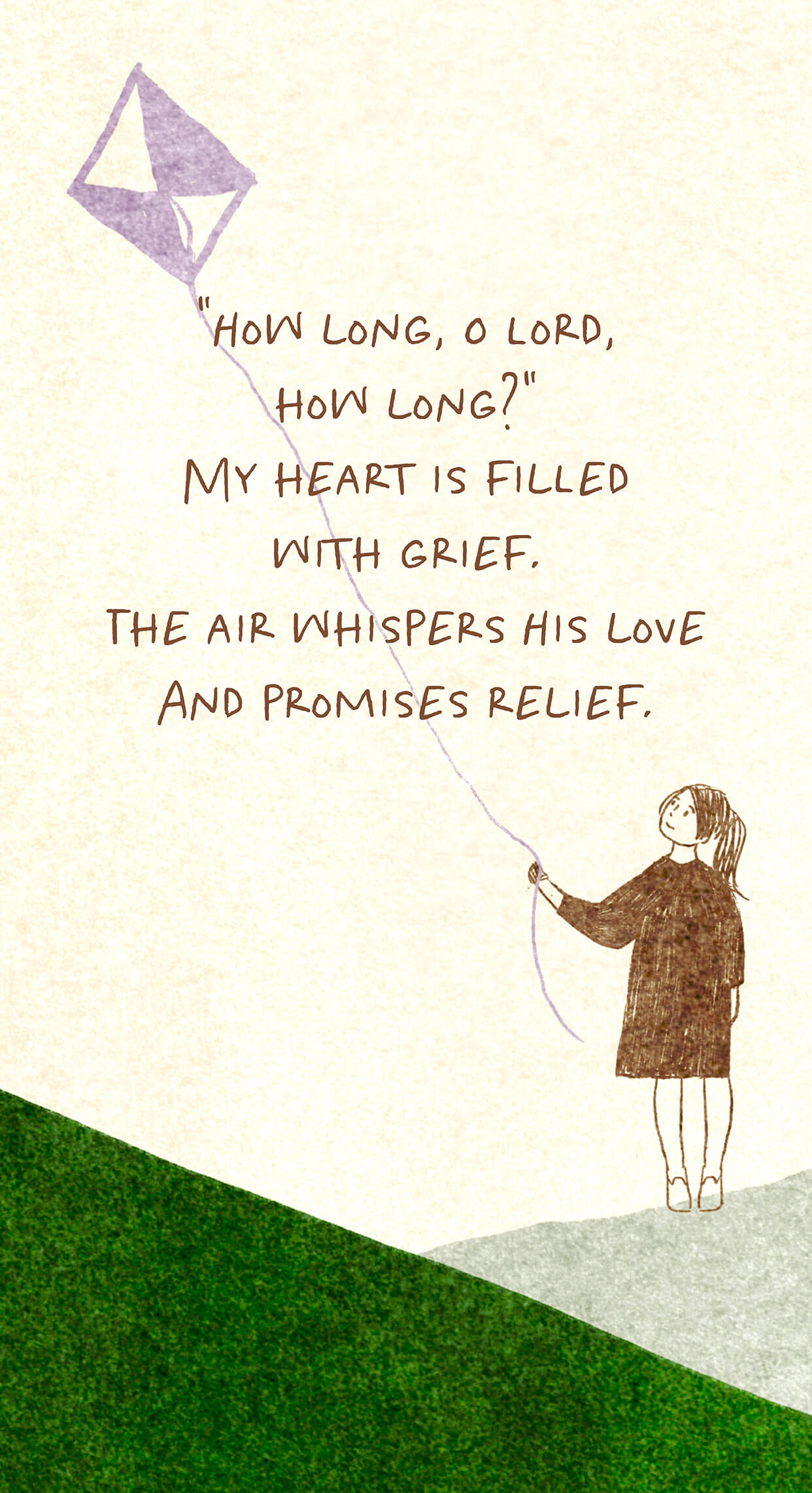 "How long, O Lord, how long?" My heart is filled with grief. The air whisper His love and promises relief.