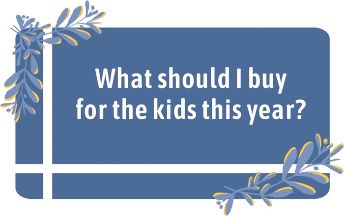 “What should I buy for the kids this year?”