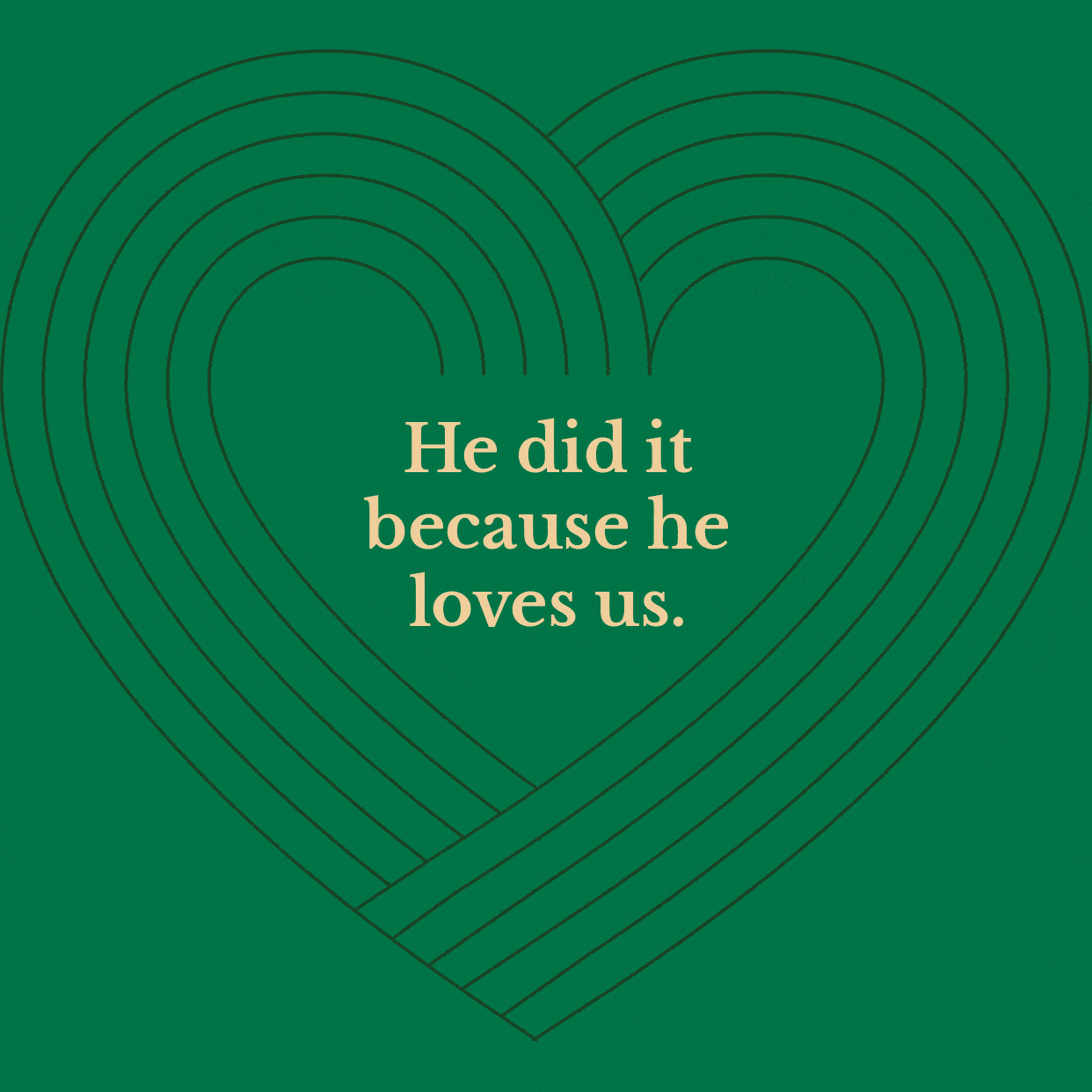 He did it because he loves us.
