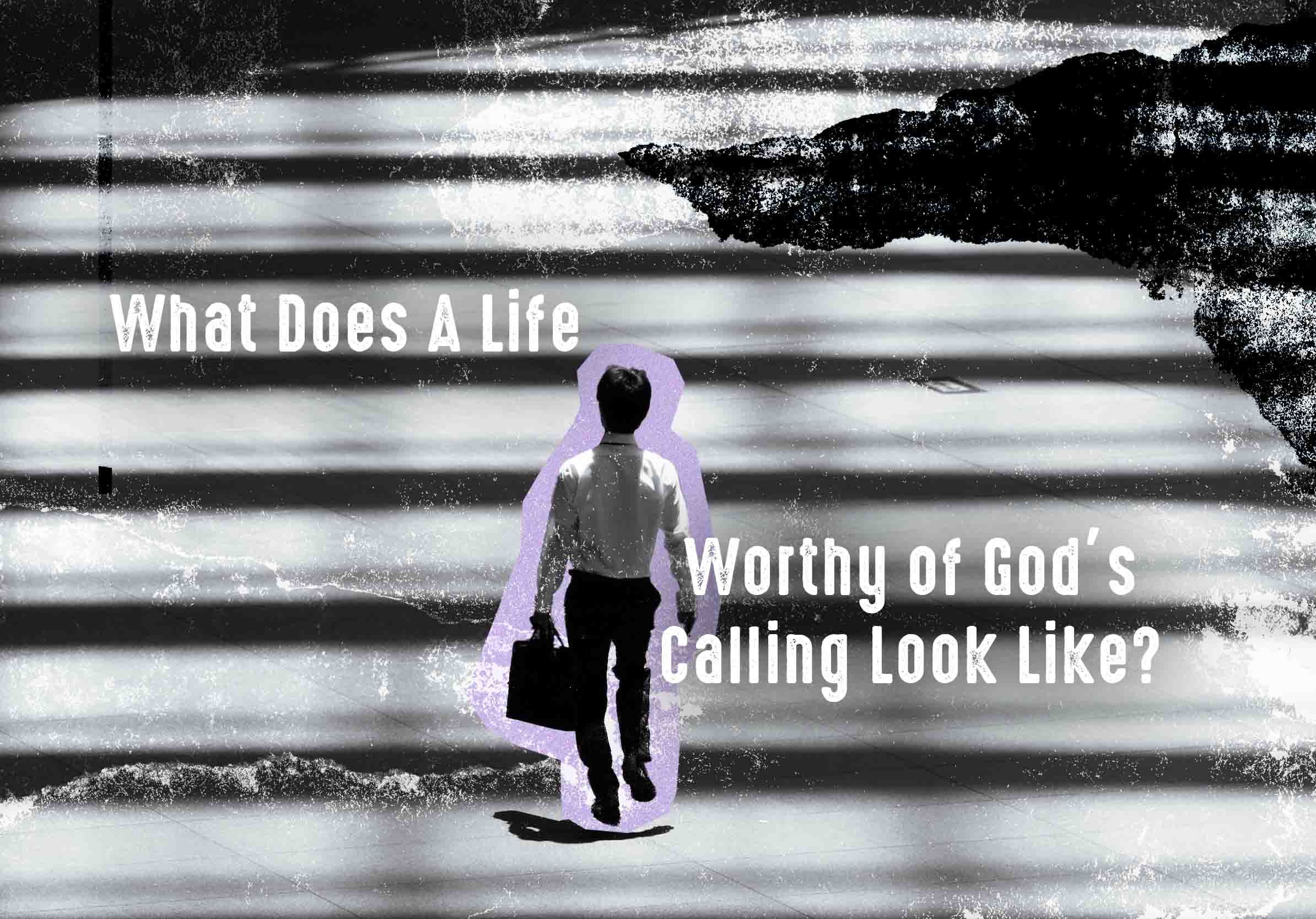 what-does-a-life-worthy-of-god-s-calling-look-like-faith-life