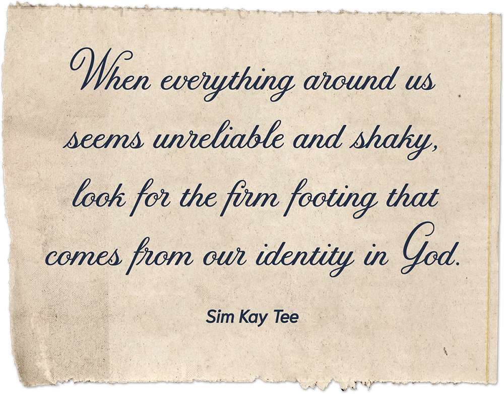 When everything around us seems unreliable and shaky, look for the firm footing that comes from our identity in God.