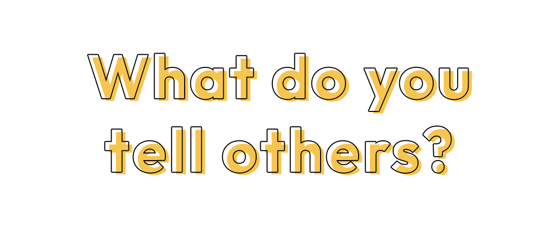 What do you tell others?