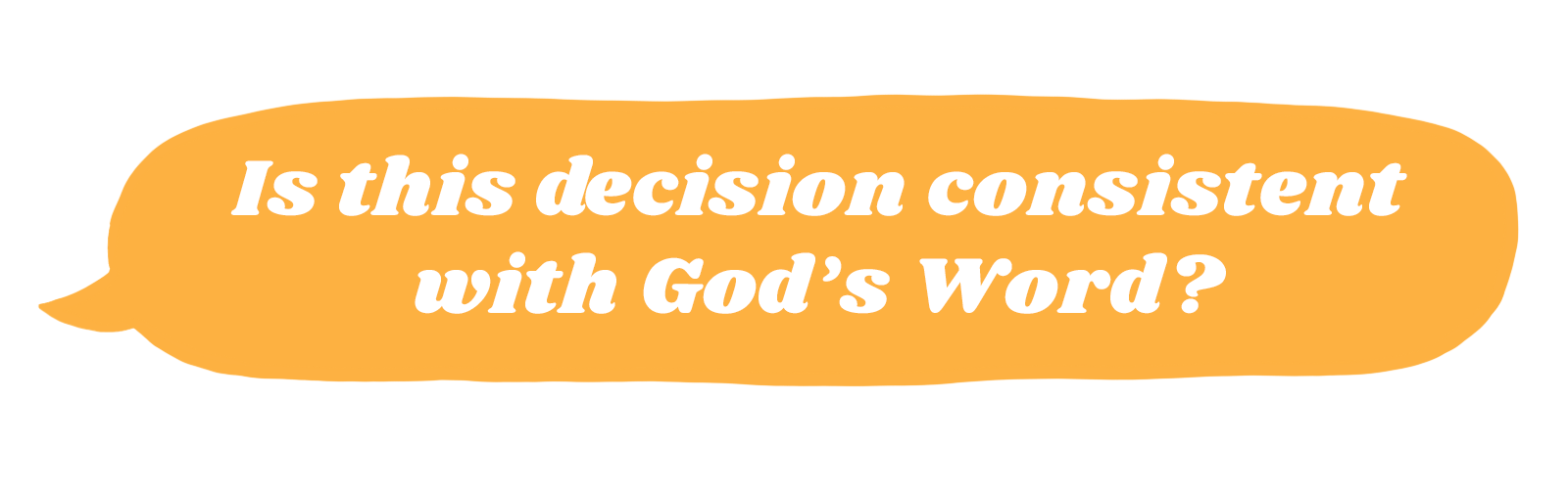 Is this decision consistent with God’s Word?