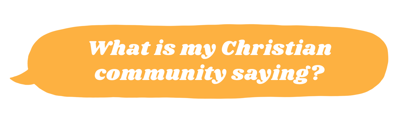 What is my Christian community saying?