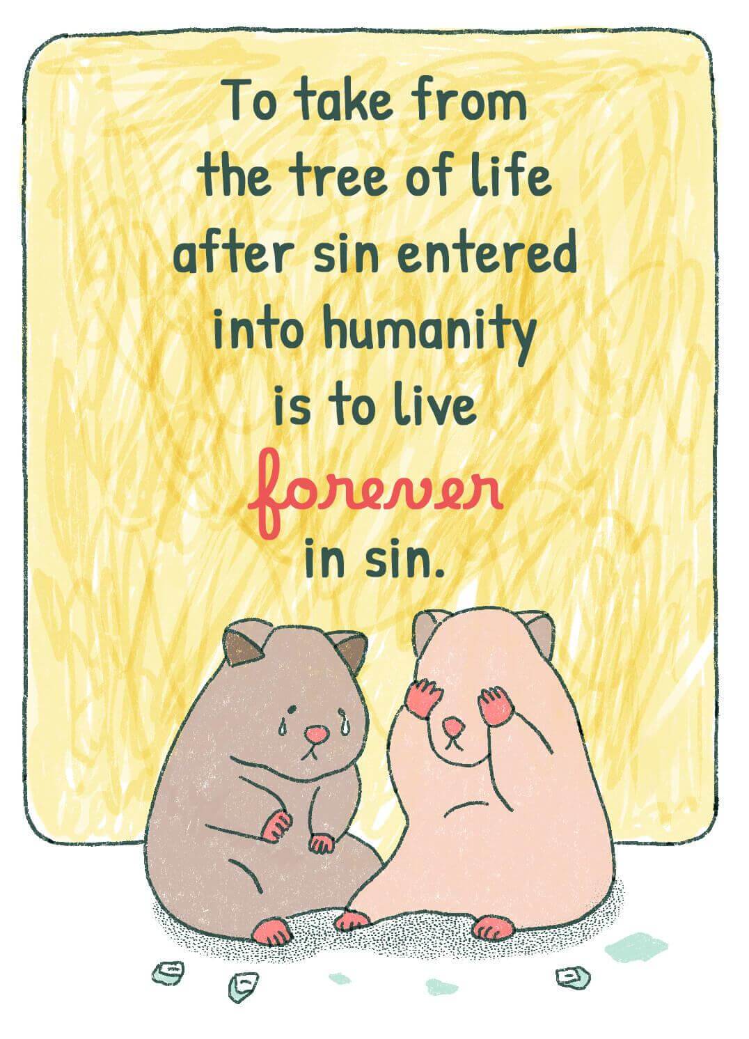 To take from the tree of life after sin entered into humanity is to live forever in sin.