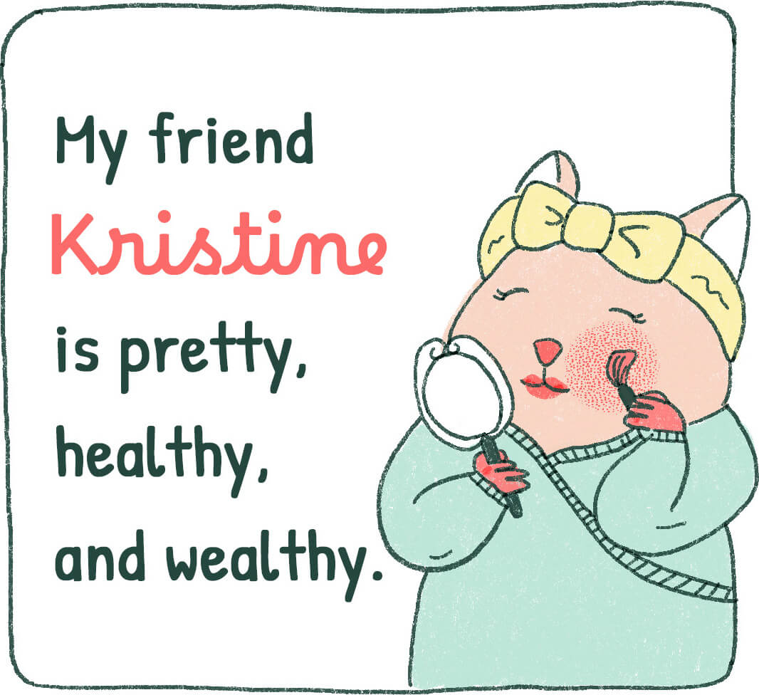 My friend Kristine is pretty, healthy, and wealthy.