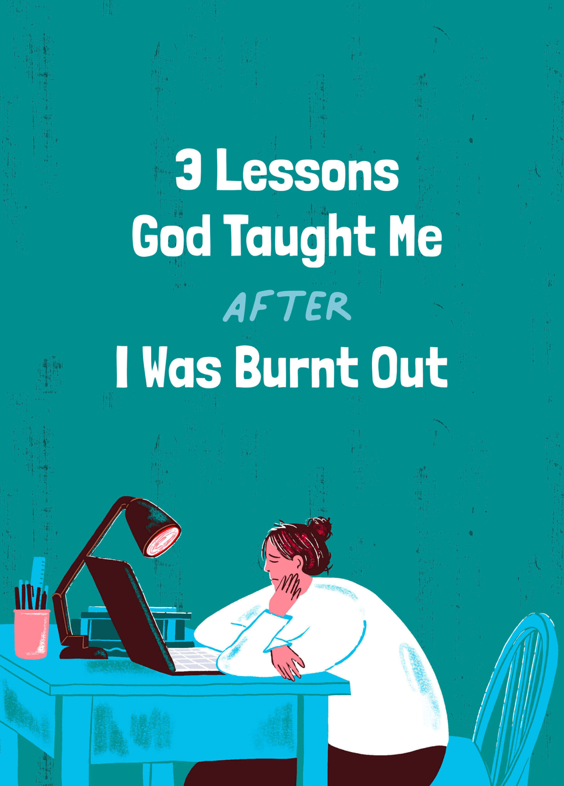 3 Lessons God Taught Me After I Was Burnt Out