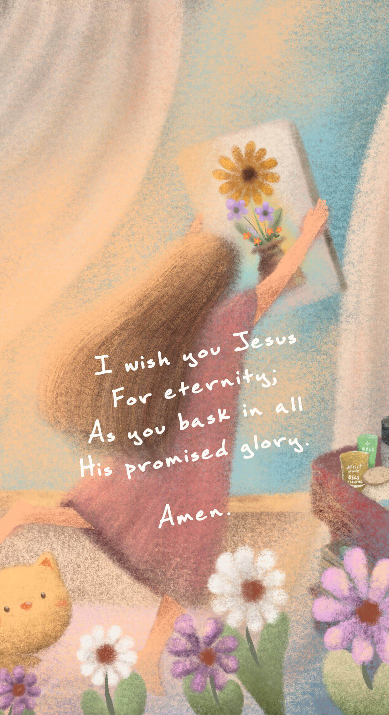 I wish you Jesus For eternity; As you bask in all His promised glory. Amen.