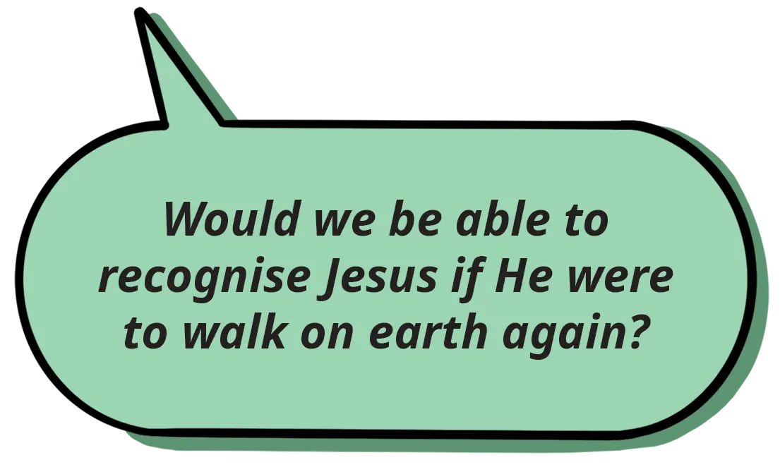 Would we be able to recognise Jesus if He were to walk on earth again?