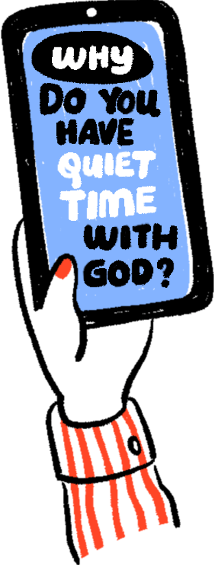 Why do you have quiet time with God?