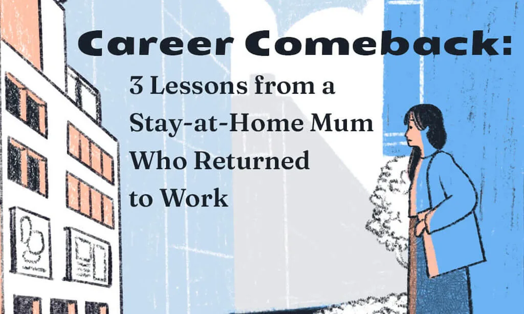 Career Comeback: 3 Lessons from a Stay-at-Home Mum Who Returned to Work