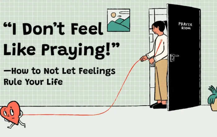 I Don't Feel Like Praying - How to Not Let Feelings Rule Your Life