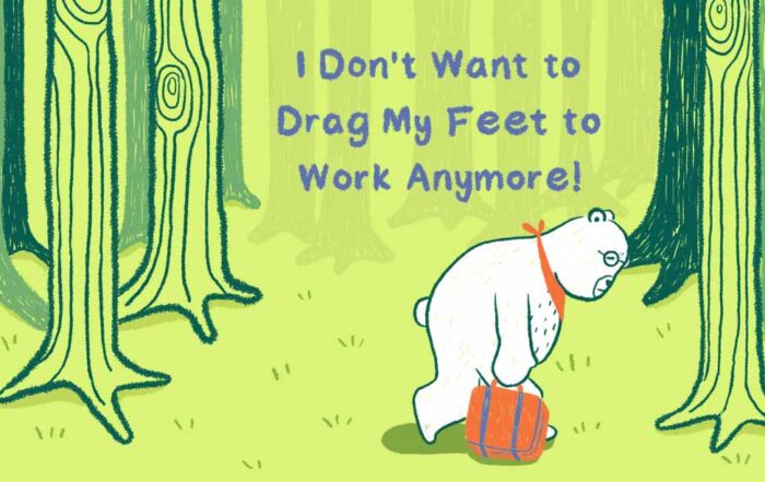 I Don’t Want to Drag My Feet to Work Anymore!