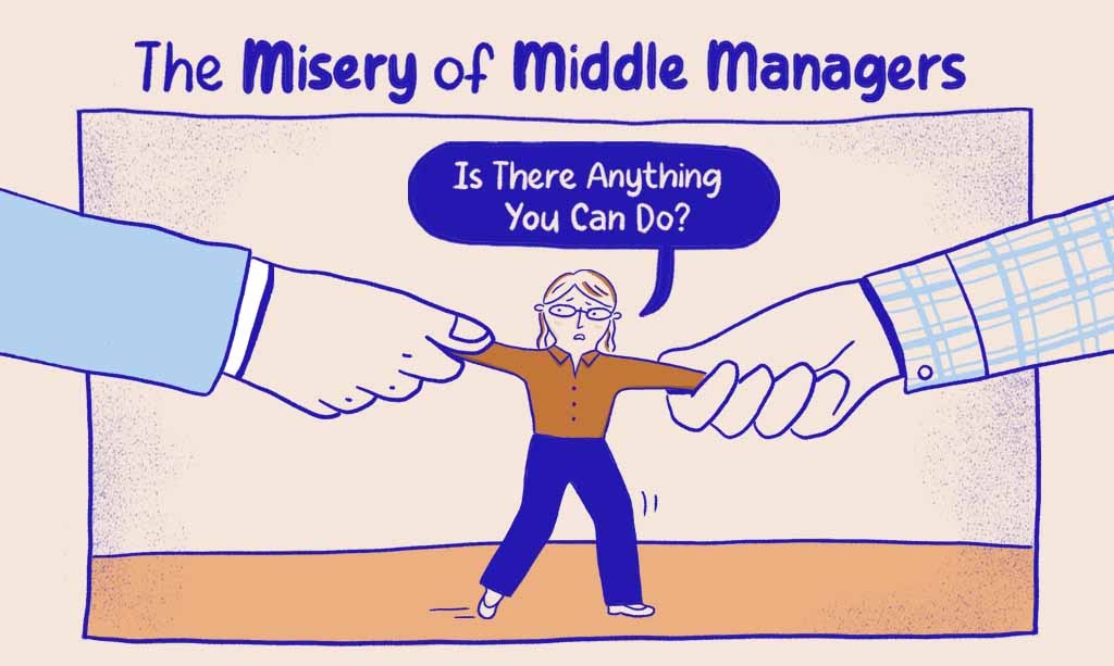 The Misery of Middle Managers: Is There Anything You Can Do?