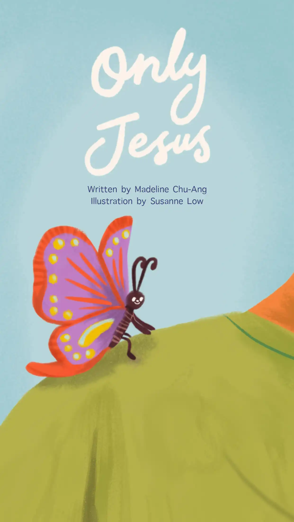 Only Jesus Written by Madeline Chu-Ang Illustration by Susanne Low