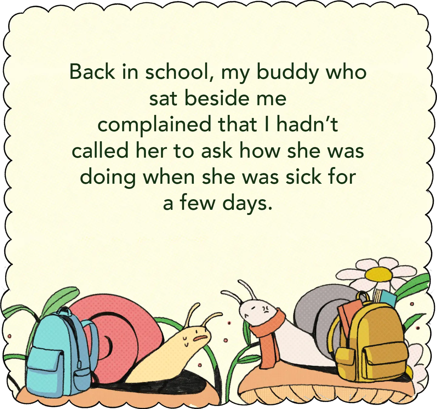 Back in school, my buddy who sat beside me complained that I hadn’t called her to ask how she was doing when she was sick for a few days.