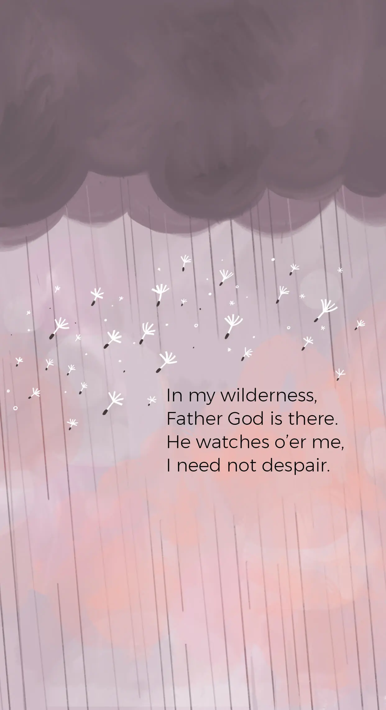 In my wilderness, Father God is there. He watches o’er me, I need not despair.