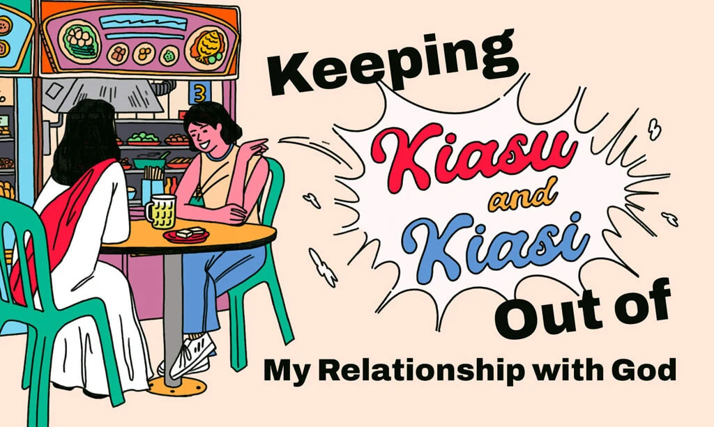 Keeping Kiasu and Kiasi Out of My Relationship with God