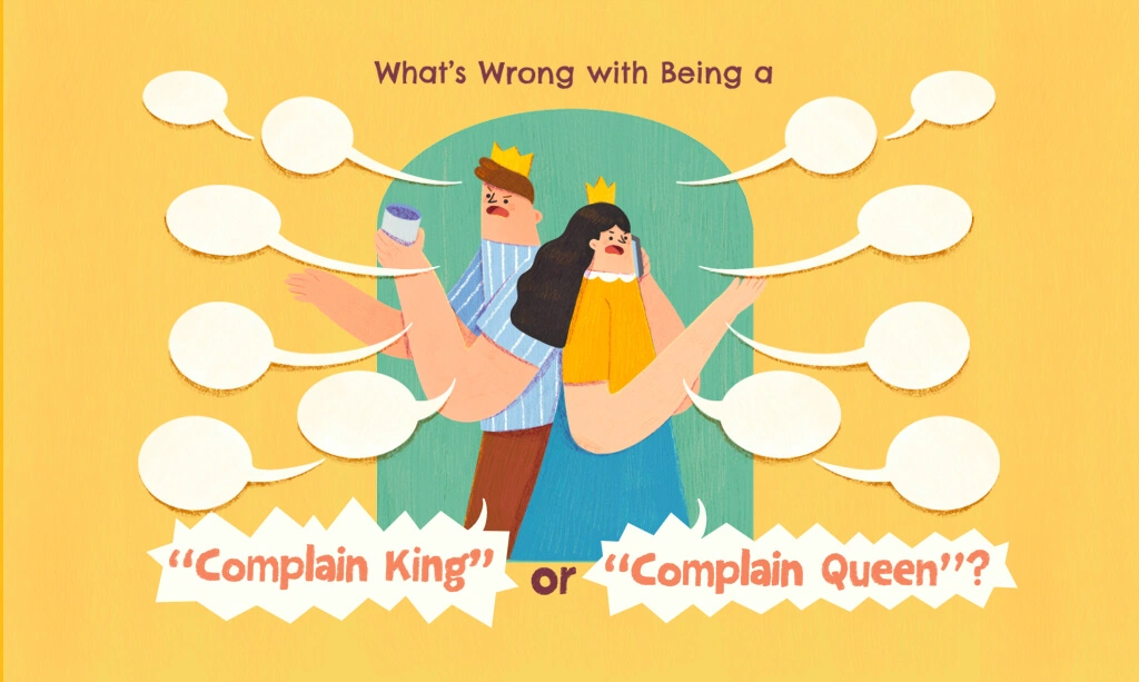 What’s Wrong with Being a “Complain King” or “Complain Queen”?