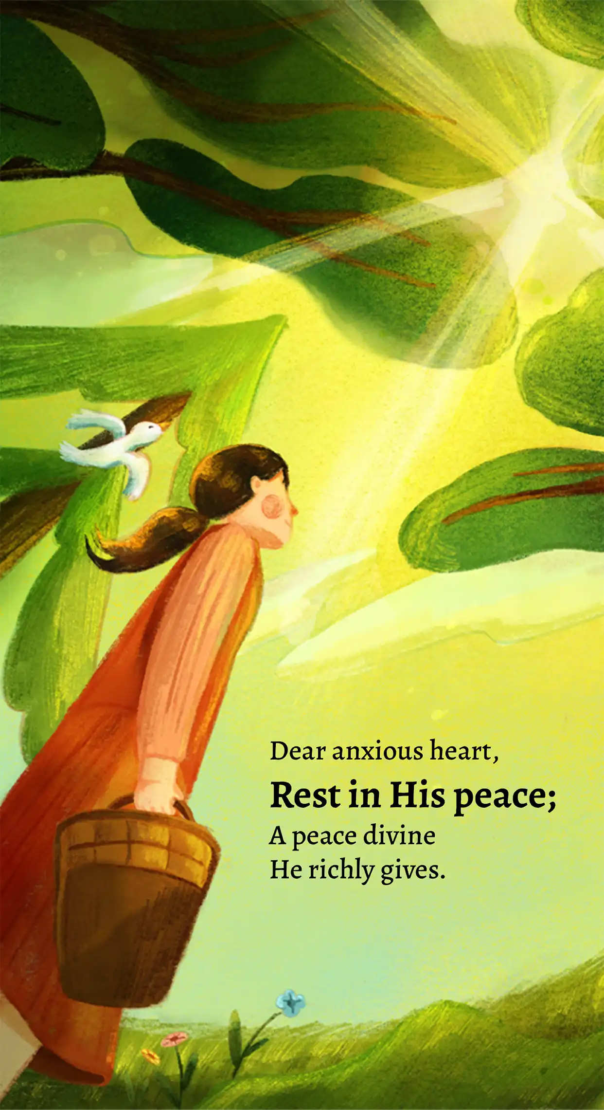 Dear anxious heart, Rest in His peace; A peace divine He richly gives.