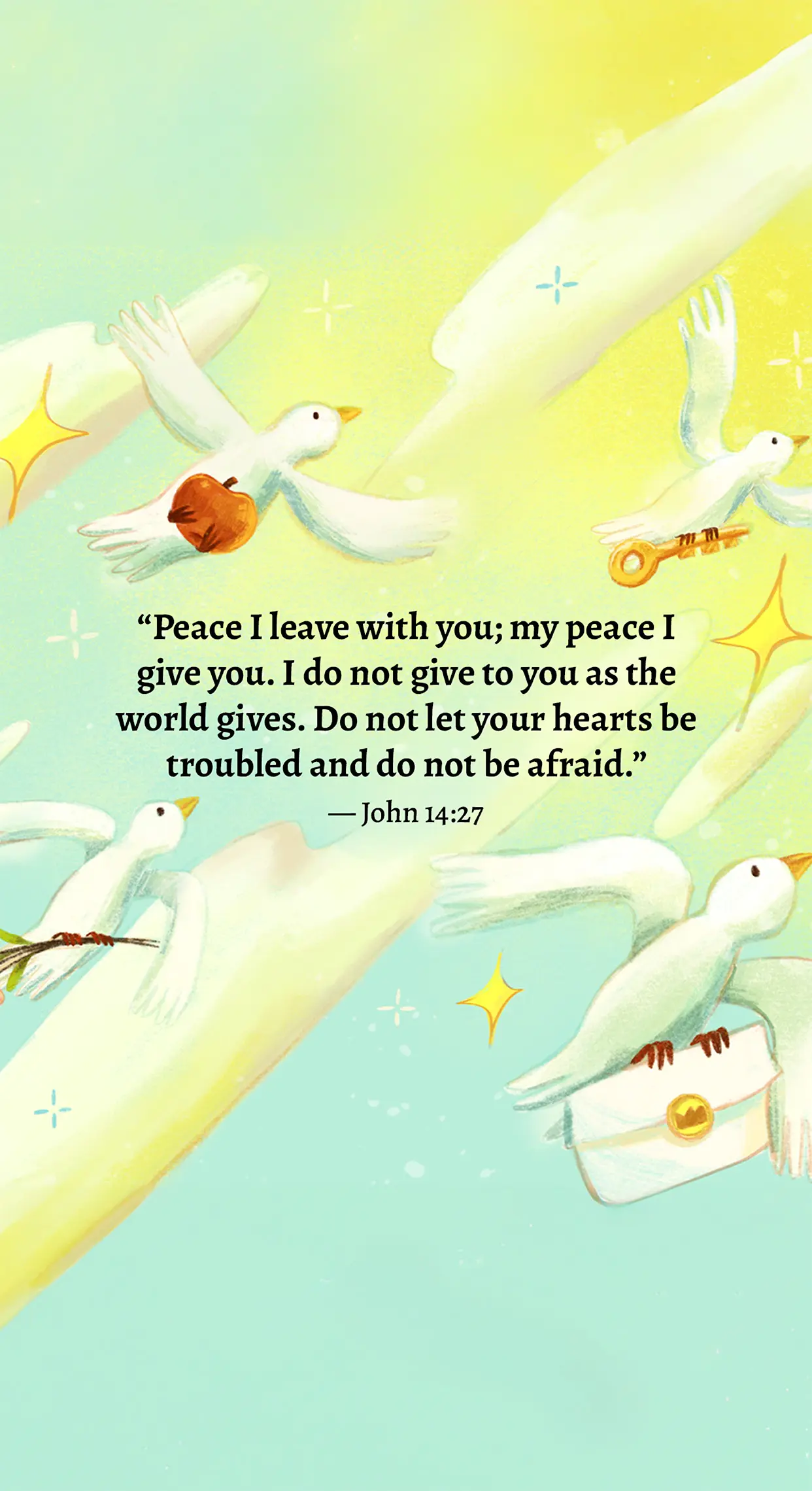 “Peace I leave with you; my peace I give you. I do not give to you as the world gives. Do not let your hearts be troubled and do not be afraid.”— John 14:27