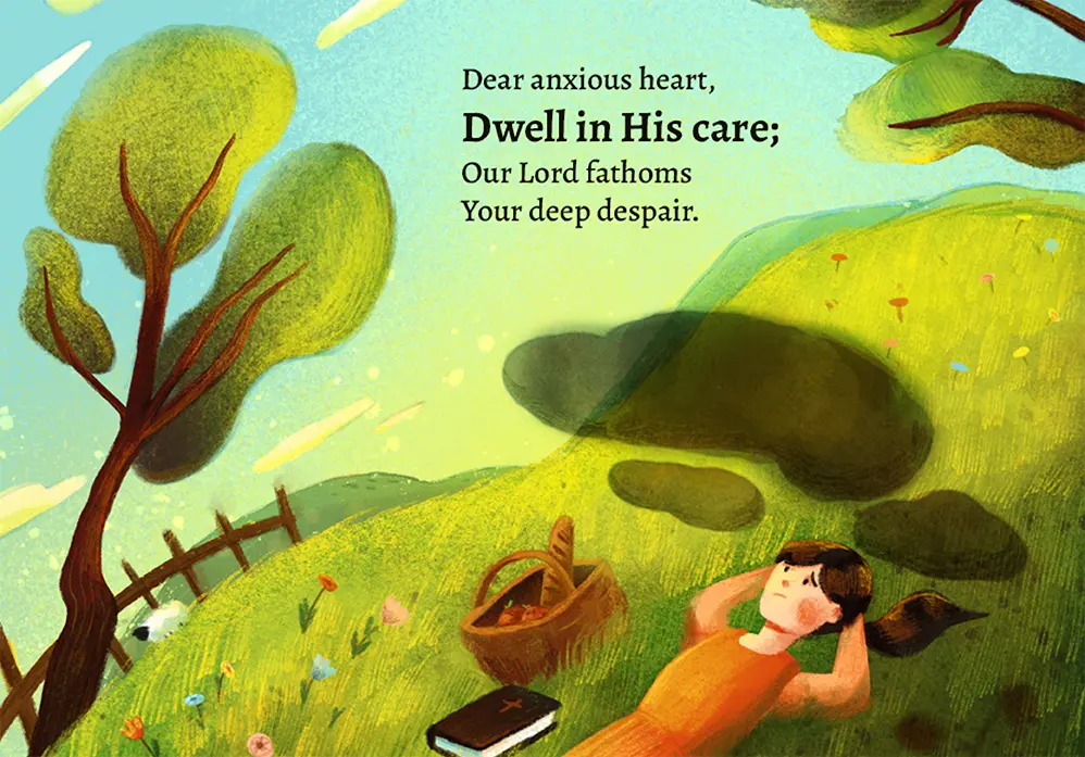 Dear anxious heart, Dwell in His care; Our Lord fathoms Your deep despair.