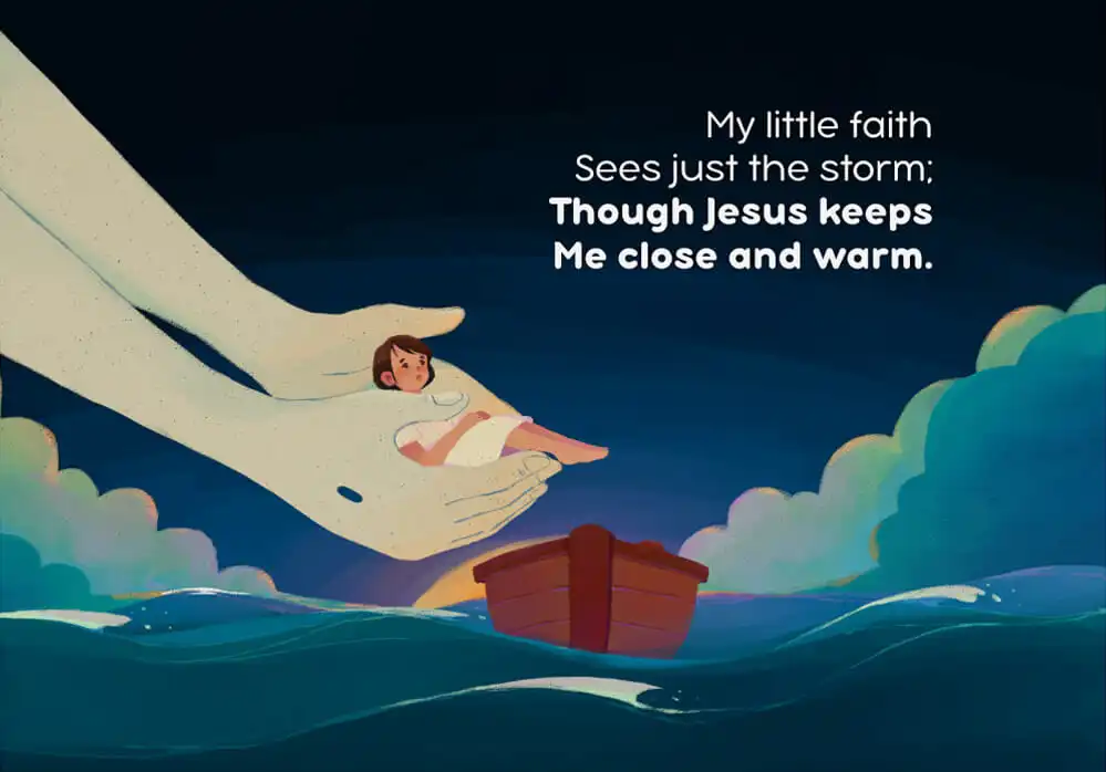 My little faith Sees just the storm; Though Jesus keeps Me close and warm