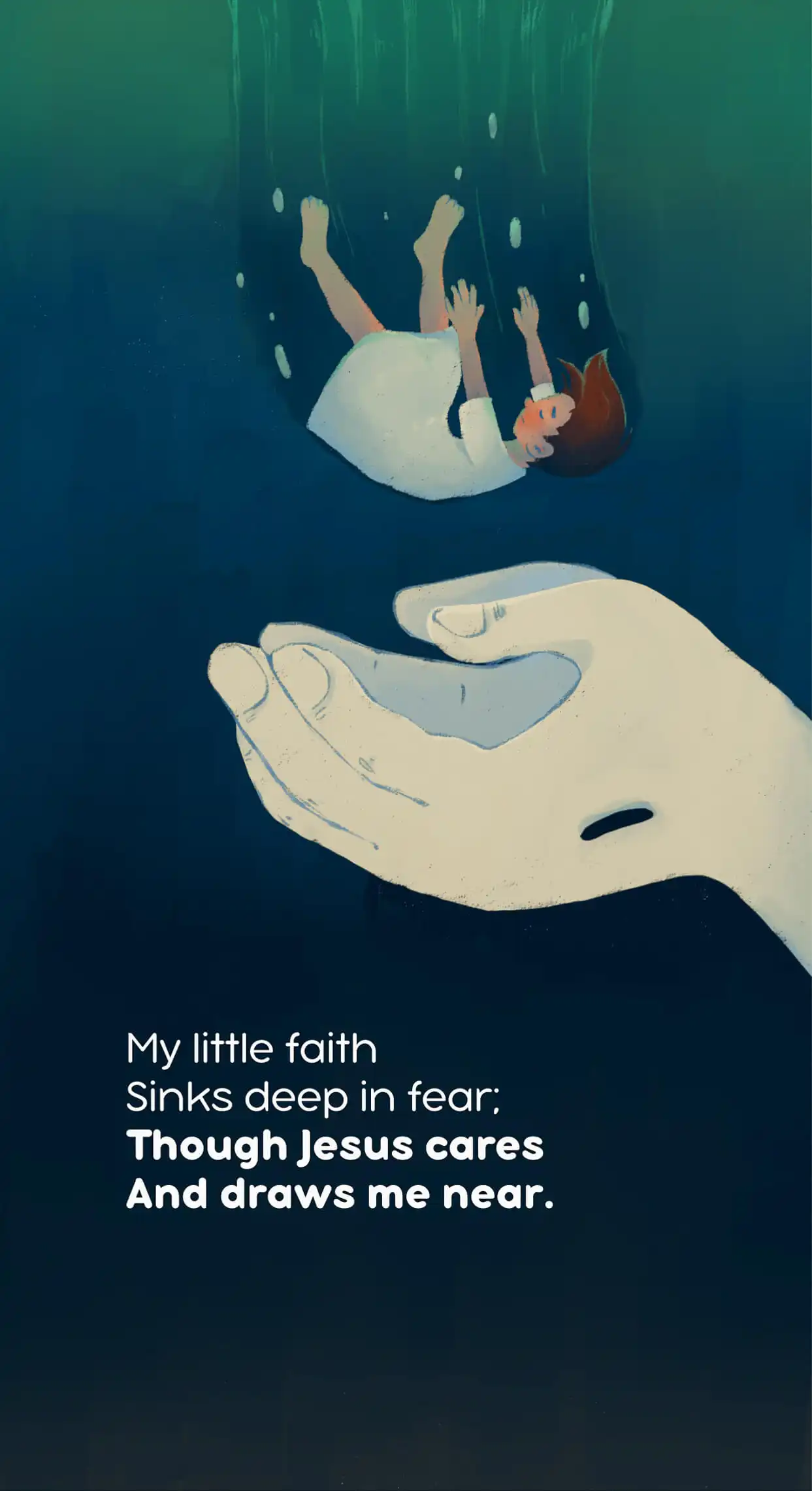 My little faith Sinks deep in fear; Though Jesus cares And draws me near.