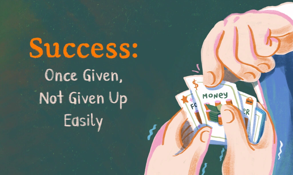 Success: Once Given, Not Given Up Easily. By Leslie Koh.