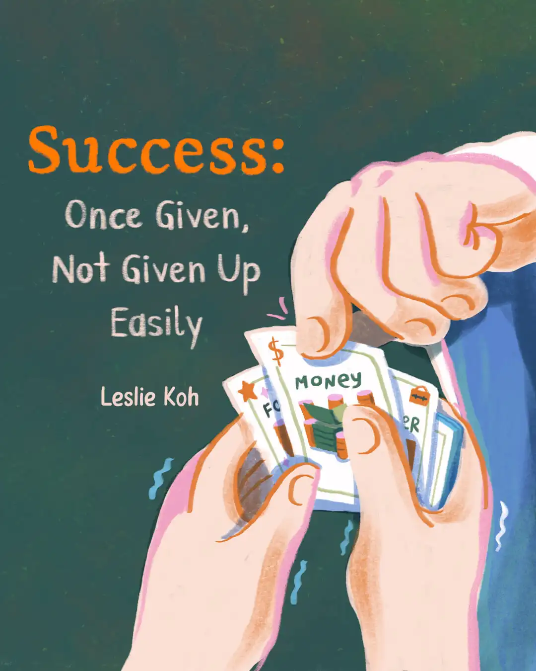 Success: Once Given, Not Given Up Easily. By Leslie Koh.