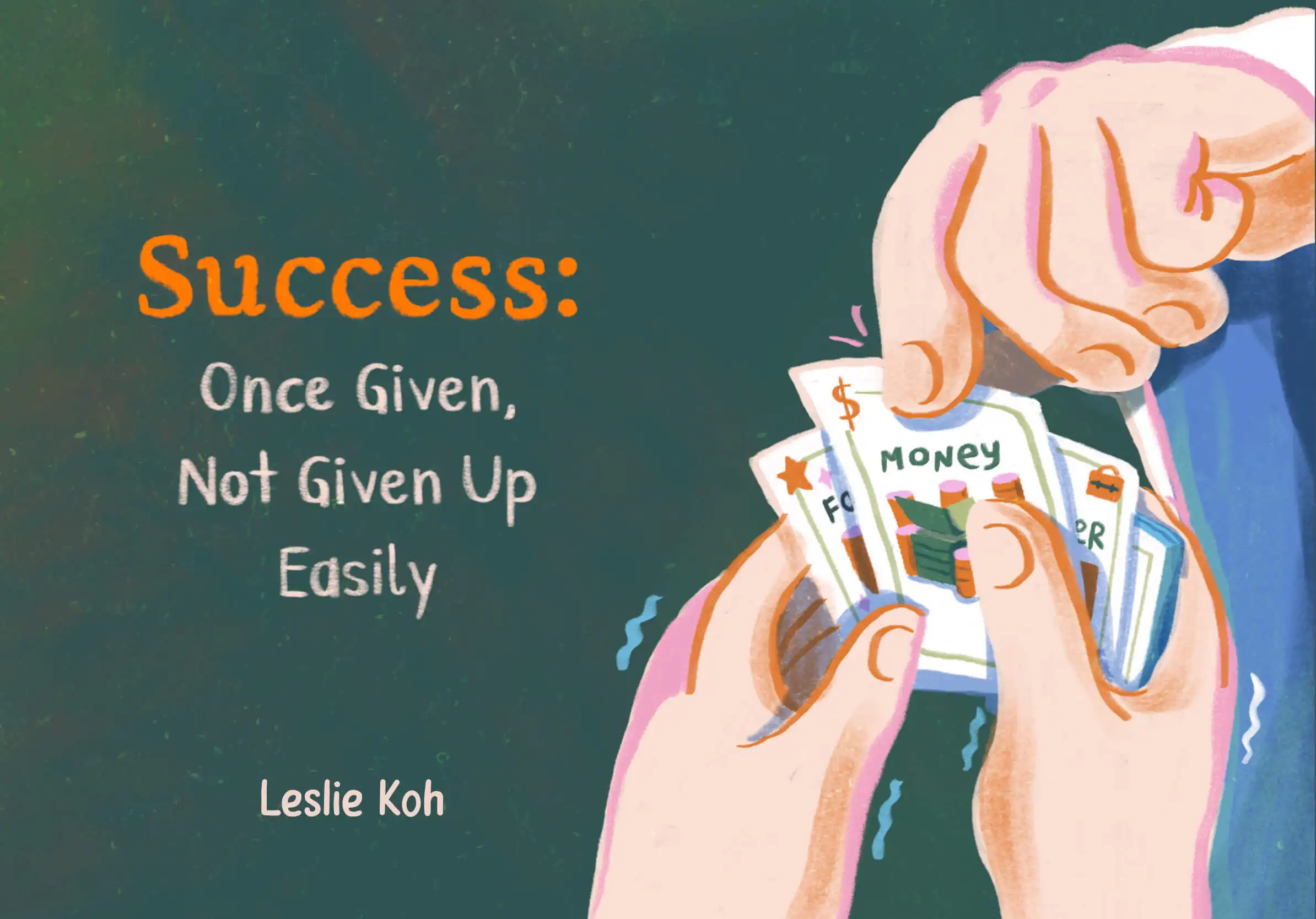 Success: Once Given, Not Given Up Easily. By Leslie Koh.